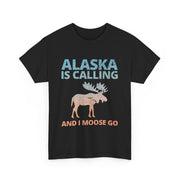 Alaska Is Calling and I Moose Go T-Shirt – Funny Outdoor Adventure Tee with Moose Graphic for Travel Lovers