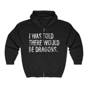 I Was Told There Would Be Dragons Funny Quote Zip Hoodie Unisex