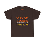 When God Made Me He Grinned Funny Sarcastic Quote T-Shirt Unisex Gift