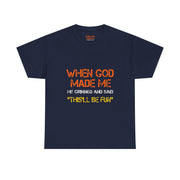 When God Made Me He Grinned Funny Sarcastic Quote T-Shirt Unisex Gift