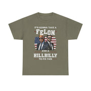 It's Gonna Take A Felon And A Hillbilly Political T-Shirt  Unisex Gift Idea