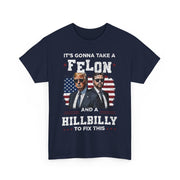 It's Gonna Take A Felon And A Hillbilly Political T-Shirt  Unisex Gift Idea
