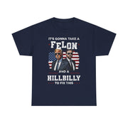 It's Gonna Take A Felon And A Hillbilly Political T-Shirt  Unisex Gift Idea