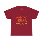 When God Made Me He Grinned Funny Sarcastic Quote T-Shirt Unisex Gift