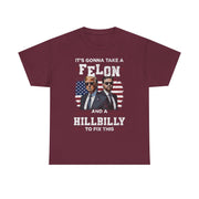 It's Gonna Take A Felon And A Hillbilly Political T-Shirt  Unisex Gift Idea