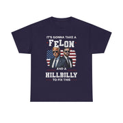 It's Gonna Take A Felon And A Hillbilly Political T-Shirt  Unisex Gift Idea