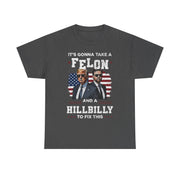 It's Gonna Take A Felon And A Hillbilly Political T-Shirt  Unisex Gift Idea