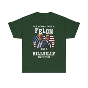 It's Gonna Take A Felon And A Hillbilly Political T-Shirt  Unisex Gift Idea