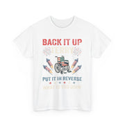 Funny Back It Up Terry Fireworks T-Shirt, 4th Of July Quote, Unisex Apparel