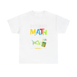 Funny Retired Math Teacher T-Shirt 2025 Gift for Him & Her
