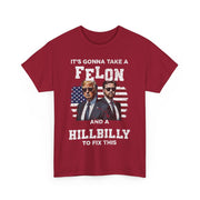 It's Gonna Take A Felon And A Hillbilly Political T-Shirt  Unisex Gift Idea