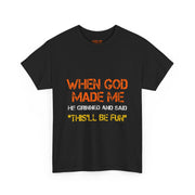 When God Made Me He Grinned Funny Sarcastic Quote T-Shirt Unisex Gift