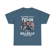 It's Gonna Take A Felon And A Hillbilly Political T-Shirt  Unisex Gift Idea