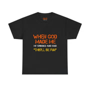 When God Made Me He Grinned Funny Sarcastic Quote T-Shirt Unisex Gift