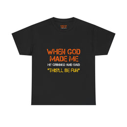 When God Made Me He Grinned Funny Sarcastic Quote T-Shirt Unisex Gift