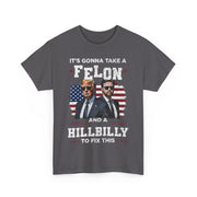 It's Gonna Take A Felon And A Hillbilly Political T-Shirt  Unisex Gift Idea
