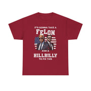 It's Gonna Take A Felon And A Hillbilly Political T-Shirt  Unisex Gift Idea
