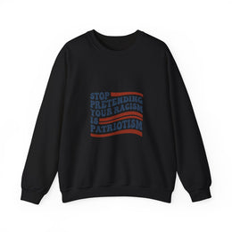 Stop Pretending Your Racism is Patriotism 4th July US Flag Sweatshirt - Unisex Apparel