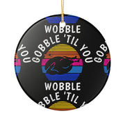 Gobble Til You Wobble Thanksgiving Turkey Ornament