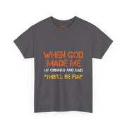 When God Made Me He Grinned Funny Sarcastic Quote T-Shirt Unisex Gift