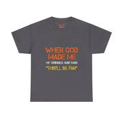 When God Made Me He Grinned Funny Sarcastic Quote T-Shirt Unisex Gift
