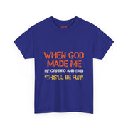 When God Made Me He Grinned Funny Sarcastic Quote T-Shirt Unisex Gift