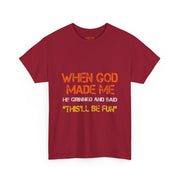 When God Made Me He Grinned Funny Sarcastic Quote T-Shirt Unisex Gift