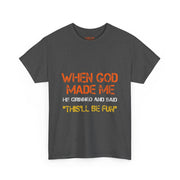 When God Made Me He Grinned Funny Sarcastic Quote T-Shirt Unisex Gift