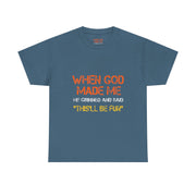 When God Made Me He Grinned Funny Sarcastic Quote T-Shirt Unisex Gift