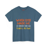 When God Made Me He Grinned Funny Sarcastic Quote T-Shirt Unisex Gift
