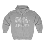I Was Told There Would Be Dragons Funny Quote Zip Hoodie Unisex