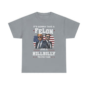It's Gonna Take A Felon And A Hillbilly Political T-Shirt  Unisex Gift Idea